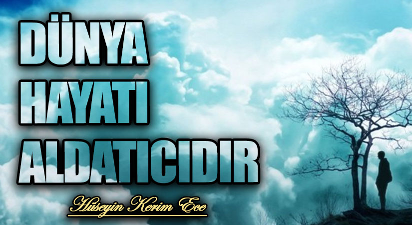 DÜNYA HAYATI ALDATICIDIR