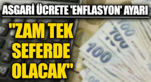 Asgari Ücrete ‘Enflasyon’ Ayarı!