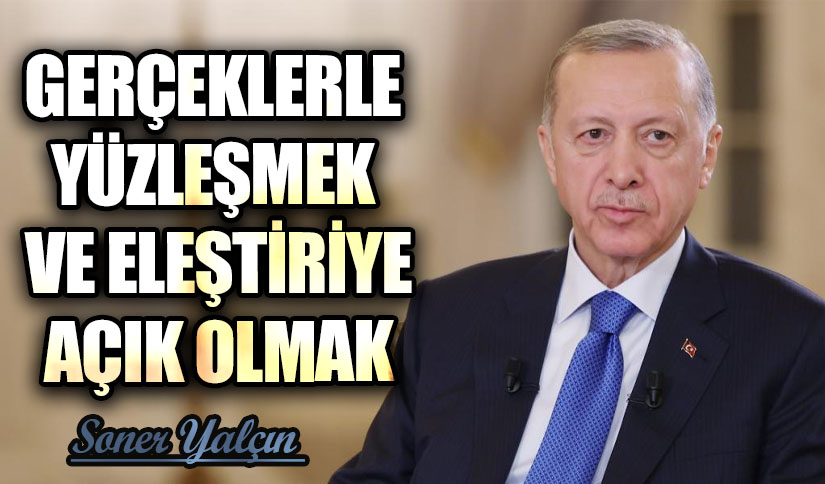 GERÇEKLERLE YÜZLEŞMEK VE ELEŞTİRİYE AÇIK OLMAK