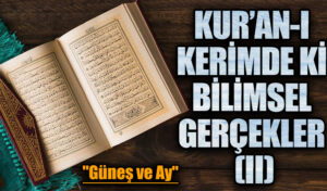 KUR’AN-I KERİMDE Kİ BİLİMSEL GERÇEKLER (II) “Güneş ve ay”