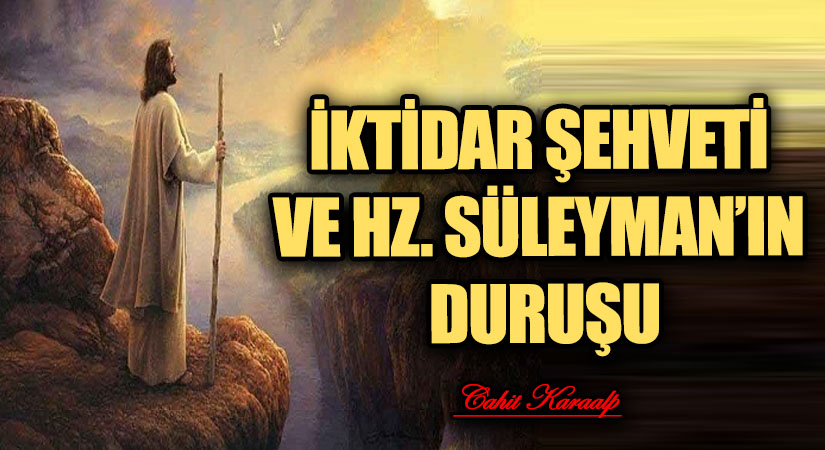 İKTİDAR ŞEHVETİ VE HZ. SÜLEYMAN’IN DURUŞU