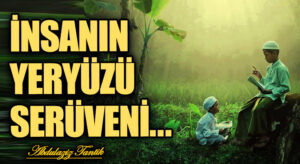 İnsanın Yeryüzü Serüveni…