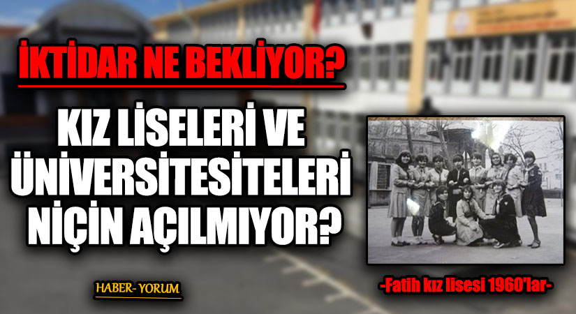 KIZ LİSELERİ VE ÜNİVERSİTESİTELERİ NİÇİN AÇILMIYOR?