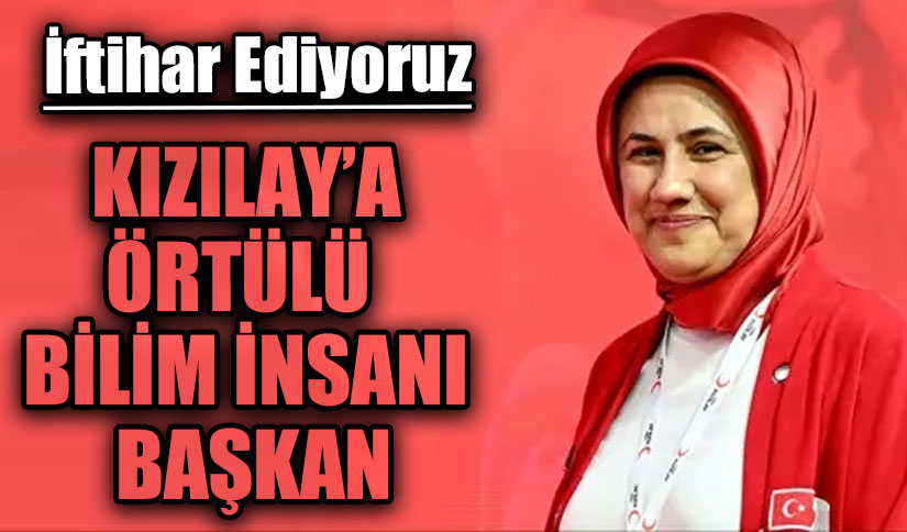 KIZILAY’A ÖRTÜLÜ BİLİM İNSANI BAŞKAN