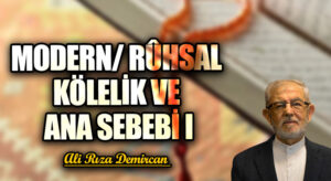 Modern/Rûhsal Kölelik ve Ana Sebebi I