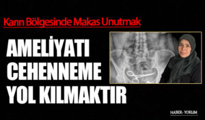 AMELİYATI CEHENNEME YOL KILMAKTIR