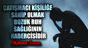 Çatışmacı Kişiliğe Sahip Olmak Bozuk Ruh Sağlığının Habercisidir