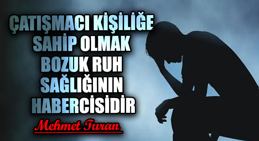 Çatışmacı Kişiliğe Sahip Olmak Bozuk Ruh Sağlığının Habercisidir