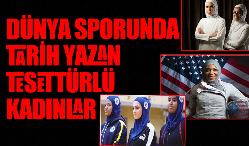 DÜNYA SPORUNDA TARİH YAZAN TESETTÜRLÜ KADINLAR
