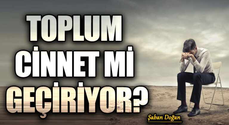 TOPLUM CİNNET Mİ GEÇİRİYOR?
