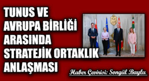 TUNUS VE AVRUPA BİRLİĞİ ARASINDA STRATEJİK ORTAKLIK ANLAŞMASI