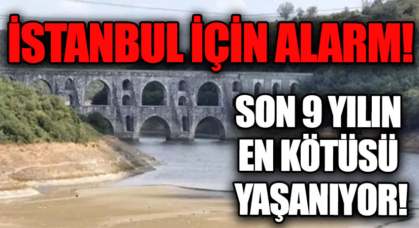 İSTANBUL İÇİN ALARM! SON 9 YILIN EN KÖTÜSÜ YAŞANIYOR!