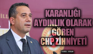 KARANLIĞI AYDINLIK OLARAK GÖREN CHP ZİHNİYETİ