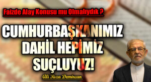 CUMHURBAŞKANIMIZ DAHİL HEPİMİZ SUÇLUYUZ!
