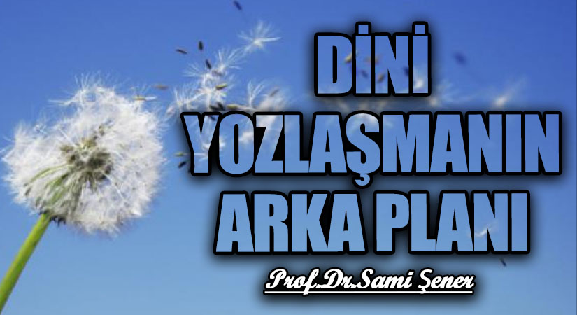 Dini Yozlaşmanın Arka Planı