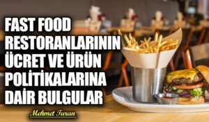 Fast Food Restoranlarının Ücret ve Ürün Politikalarına Dair Bulgular