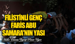 Filistinli Genç Faris Abu Samra’nın Yası