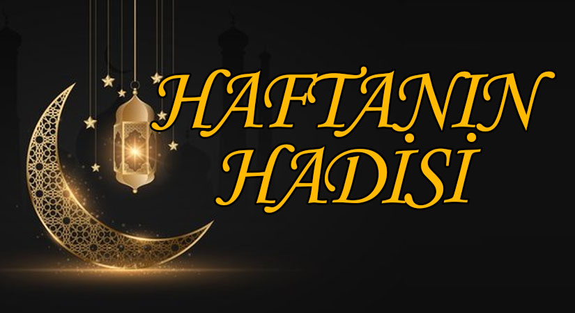 HAFTANIN HADİSİ ŞERİFİ