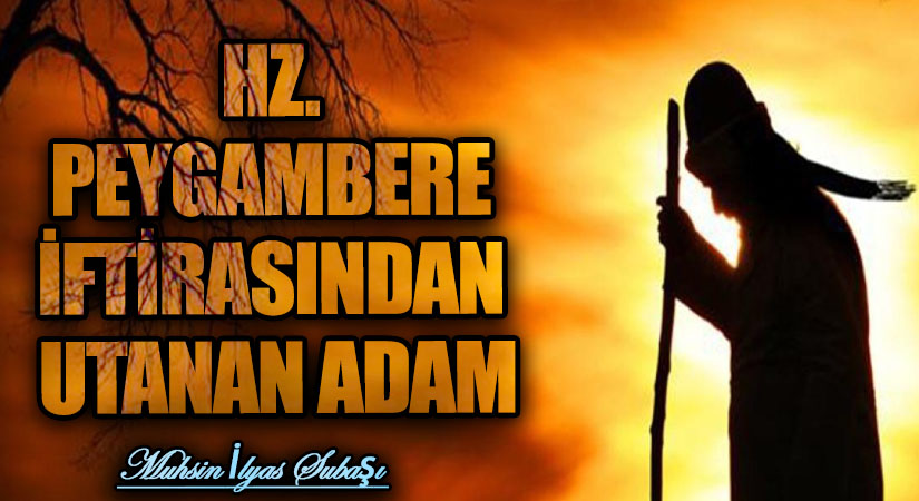 HZ. PEYGAMBERE İFTİRASINDAN UTANAN ADAM