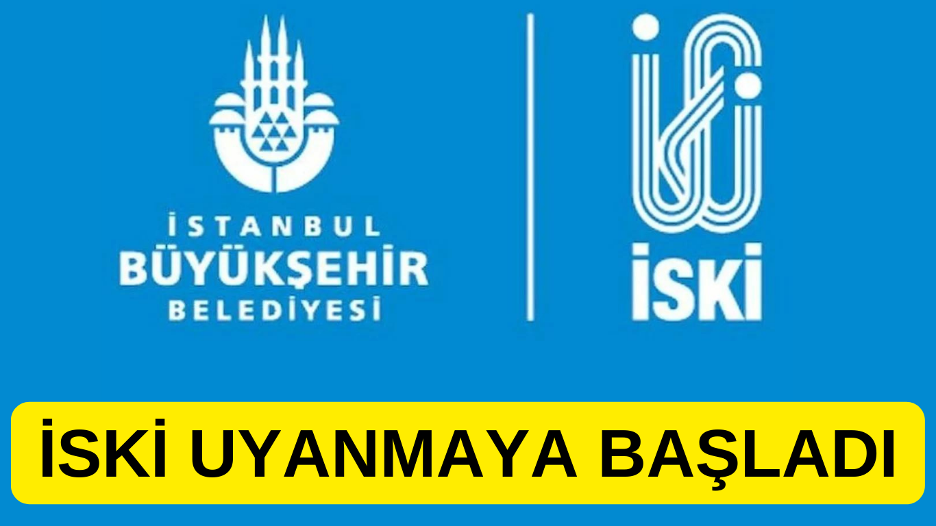 İSKİ UYANMAYA BAŞLADI