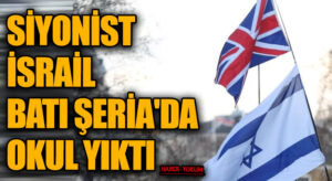 SİYONİST İSRAİL BATI ŞERİA’DA OKUL YIKTI