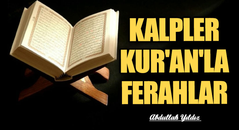 Kalpler Kur’ân’la Ferahlar