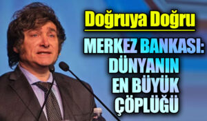 MERKEZ BANKASI: DÜNYANIN EN BÜYÜK ÇÖPLÜĞÜ