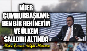 Nijer Cumhurbaşkanı: Ben Bir Rehineyim ve Ülkem Saldırı Altında