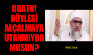 ODATV! BÖYLESİ  ALÇALMAYA UTANMIYOR MUSUN ?