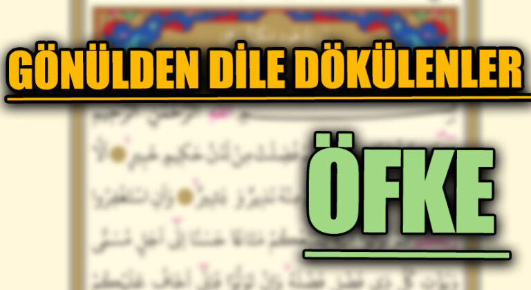 GÖNÜLDEN DİLE DÖKÜLENLER  “ÖFKE”