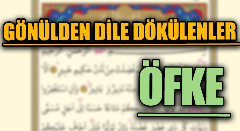 GÖNÜLDEN DİLE DÖKÜLENLER  “ÖFKE”