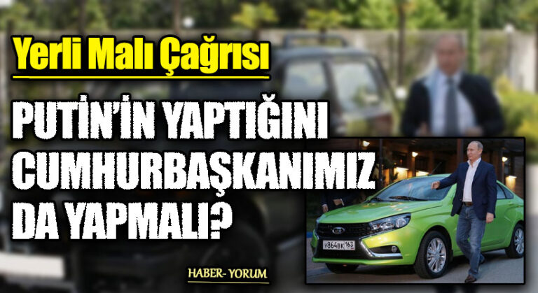 PUTİN’İN YAPTIĞINI CUMHURBAŞKANIMIZ DA YAPMALI?