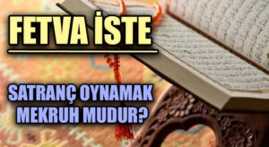 SATRANÇ OYNAMAK MEKRUH MUDUR?