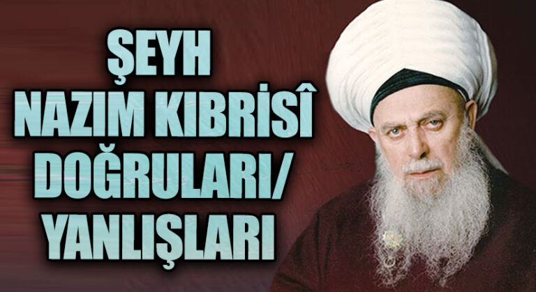 Şeyh Nazım Kıbrisî / Doğruları-Yanlışları