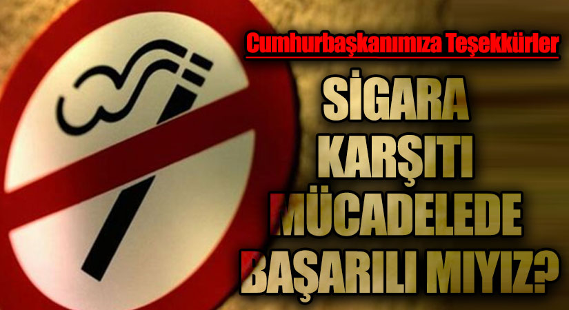 SİGARA KARŞITI MUCADELEDE BAŞARILI MIYIZ?