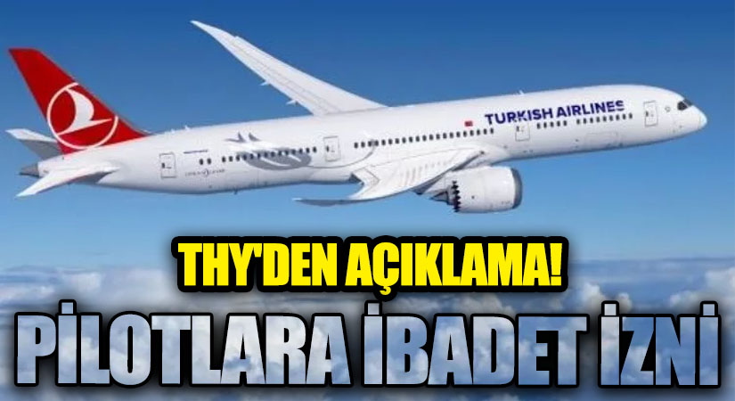 THY PİLOTLARINA KOKPİTTE İBADET İZNİ YÜRÜRLÜĞE GİRDİ