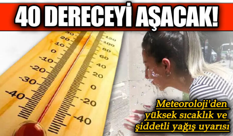 Meteoroloji’den Yüksek Sıcaklık ve Şiddetli Yağış Uyarısı