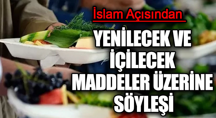 YENİLECEK VE İÇİLECEK MADDELER ÜZERİNE SÖYLEŞİ