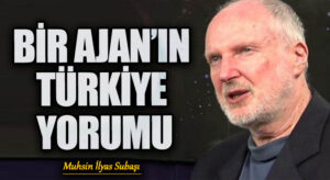 BİR AJAN’IN TÜRKİYE YORUMU