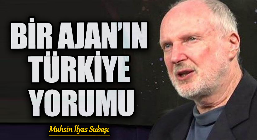 BİR AJAN’IN TÜRKİYE YORUMU
