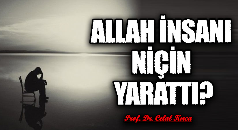 ALLAH İNSANI NİÇİN YARATTI?