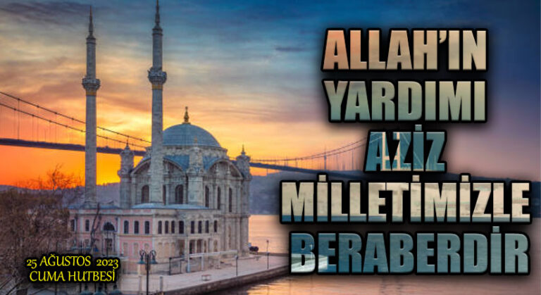 ALLAH’IN YARDIMI AZİZ MİLLETİMİZLE BERABERDİR