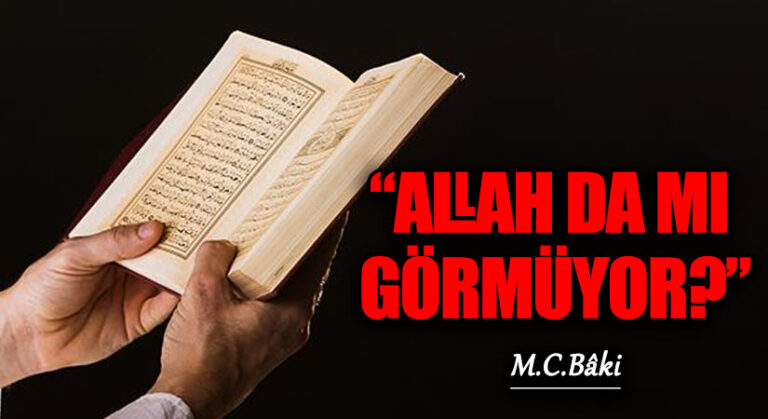 “ALLAH DA MI GÖRMÜYOR?”