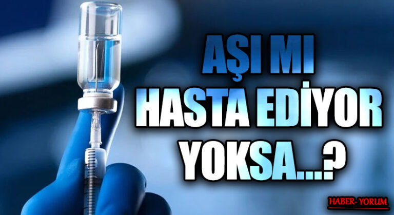AŞI MI HASTA EDİYOR YOKSA…?