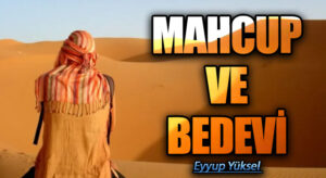 MAHCUP VE BEDEVİ           