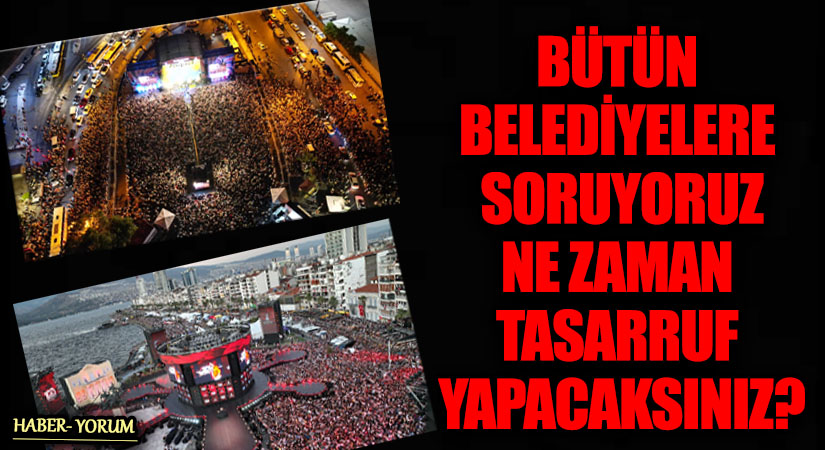 BÜTÜN BELEDİYELERE SORUYORUZ. NE ZAMAN TASARRUF YAPACAKSINIZ?