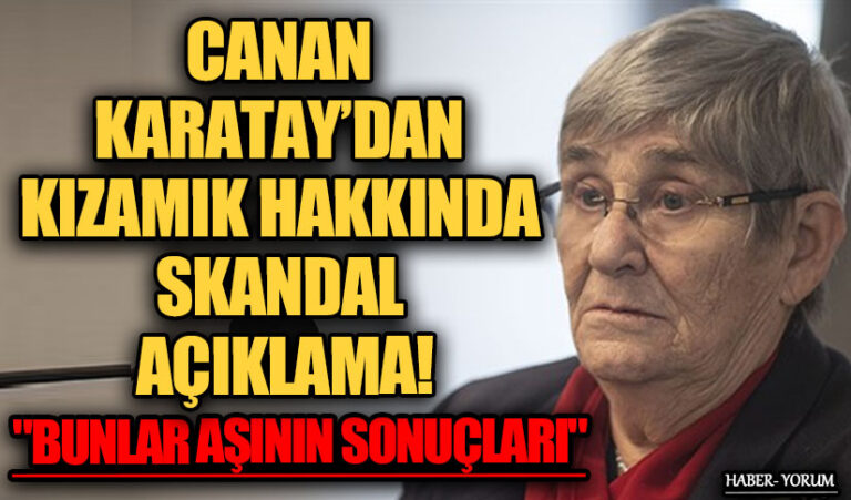 CANAN KARATAY’DAN KIZAMIK HAKKINDA SKANDAL AÇIKLAMA! BUNLAR AŞININ SONUÇLARI!”