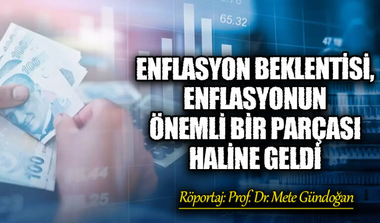 ENFLASYON BEKLENTİSİ, ENFLASYONUN ÖNEMLİ BİR PARÇASI HALİNE GELDİ