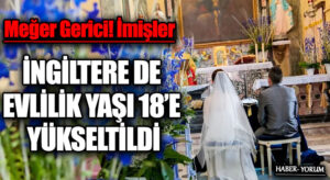 İNGİLTERE DE EVLİLİK YAŞI 18’E YÜKSELTİLDİ