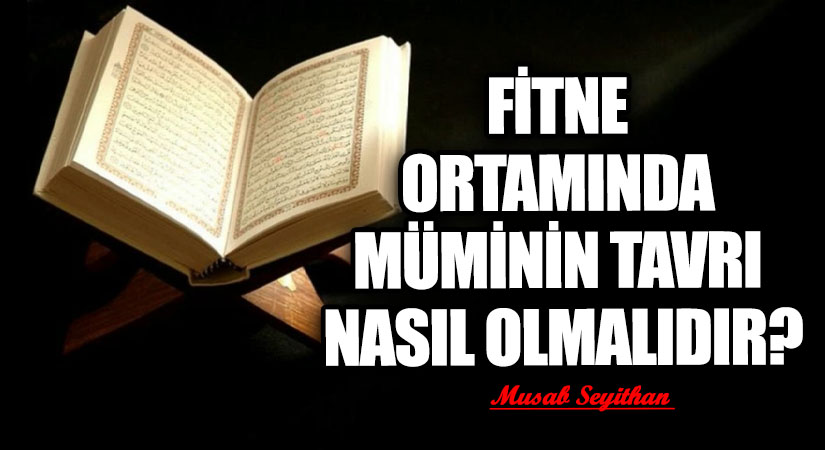 FİTNE ORTAMINDA MÜMİNİN TAVRI NASIL OLMALIDIR?